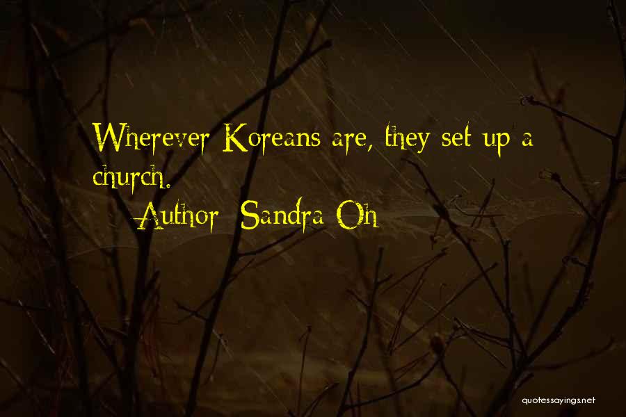 Sandra Oh Quotes: Wherever Koreans Are, They Set Up A Church.