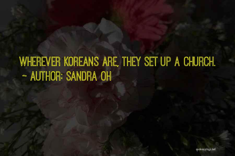 Sandra Oh Quotes: Wherever Koreans Are, They Set Up A Church.