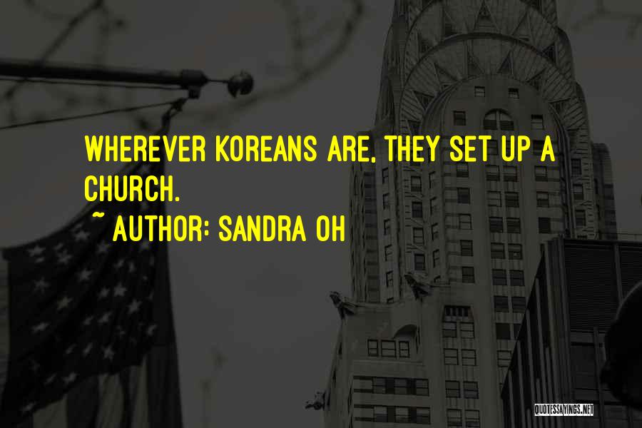 Sandra Oh Quotes: Wherever Koreans Are, They Set Up A Church.