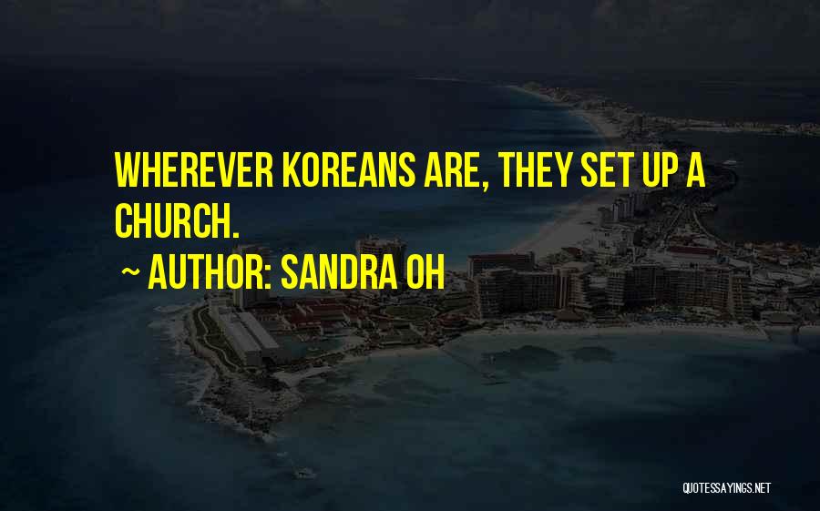 Sandra Oh Quotes: Wherever Koreans Are, They Set Up A Church.