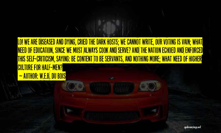 W.E.B. Du Bois Quotes: Lo! We Are Diseased And Dying, Cried The Dark Hosts; We Cannot Write, Our Voting Is Vain; What Need Of