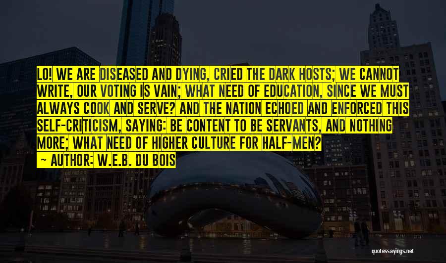 W.E.B. Du Bois Quotes: Lo! We Are Diseased And Dying, Cried The Dark Hosts; We Cannot Write, Our Voting Is Vain; What Need Of