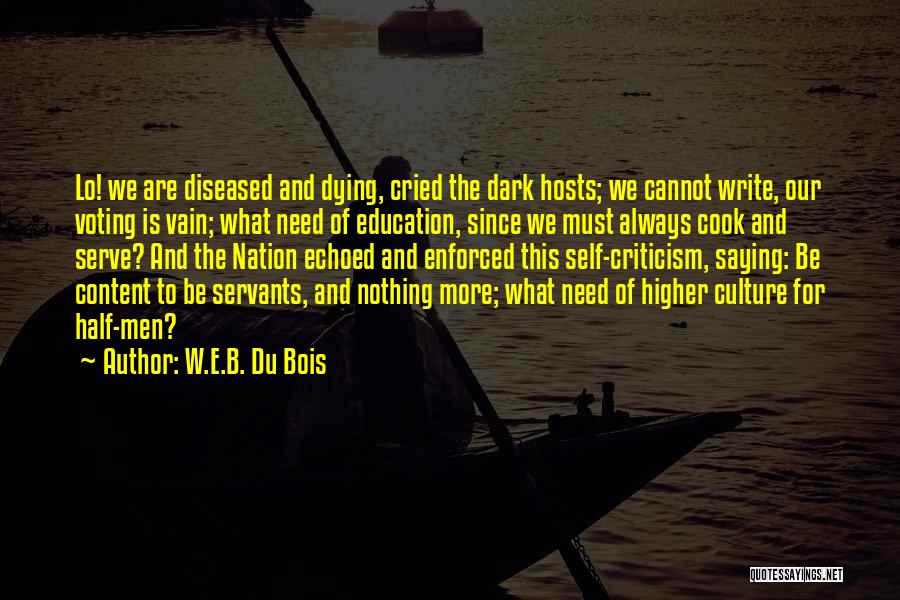 W.E.B. Du Bois Quotes: Lo! We Are Diseased And Dying, Cried The Dark Hosts; We Cannot Write, Our Voting Is Vain; What Need Of