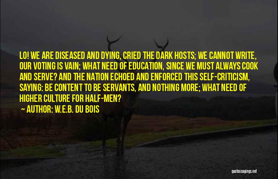 W.E.B. Du Bois Quotes: Lo! We Are Diseased And Dying, Cried The Dark Hosts; We Cannot Write, Our Voting Is Vain; What Need Of