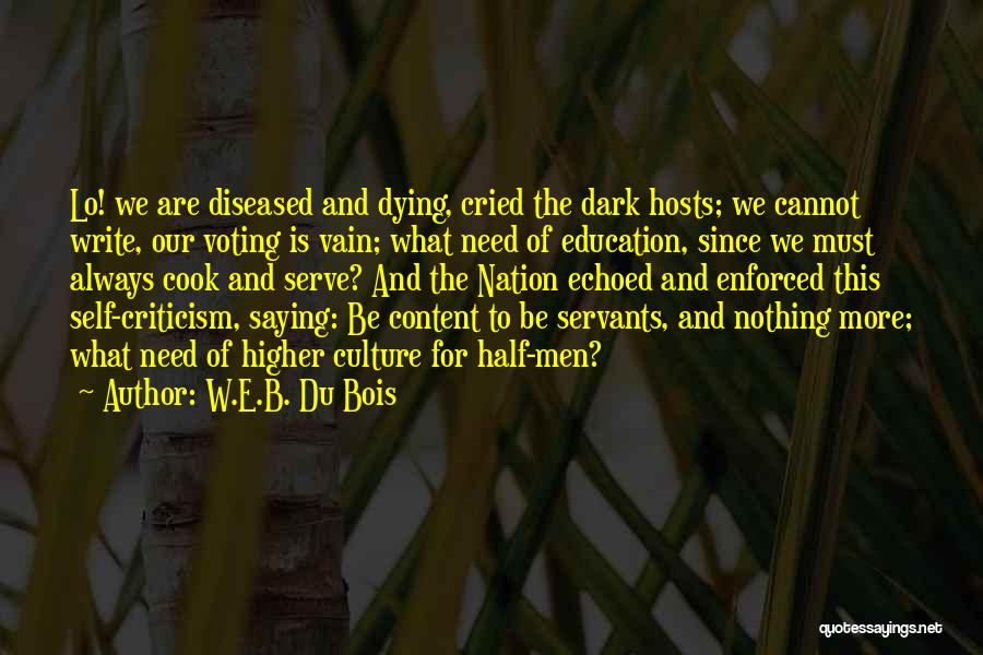 W.E.B. Du Bois Quotes: Lo! We Are Diseased And Dying, Cried The Dark Hosts; We Cannot Write, Our Voting Is Vain; What Need Of