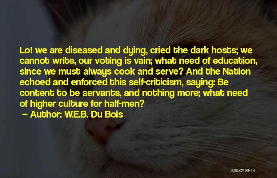 W.E.B. Du Bois Quotes: Lo! We Are Diseased And Dying, Cried The Dark Hosts; We Cannot Write, Our Voting Is Vain; What Need Of