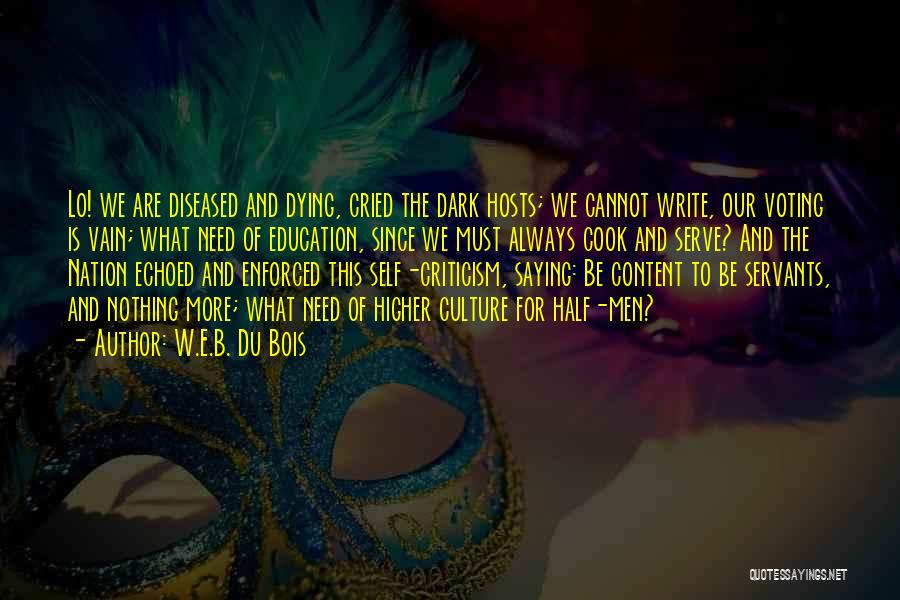 W.E.B. Du Bois Quotes: Lo! We Are Diseased And Dying, Cried The Dark Hosts; We Cannot Write, Our Voting Is Vain; What Need Of