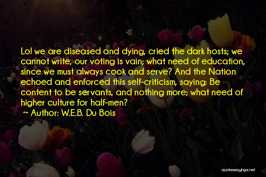 W.E.B. Du Bois Quotes: Lo! We Are Diseased And Dying, Cried The Dark Hosts; We Cannot Write, Our Voting Is Vain; What Need Of