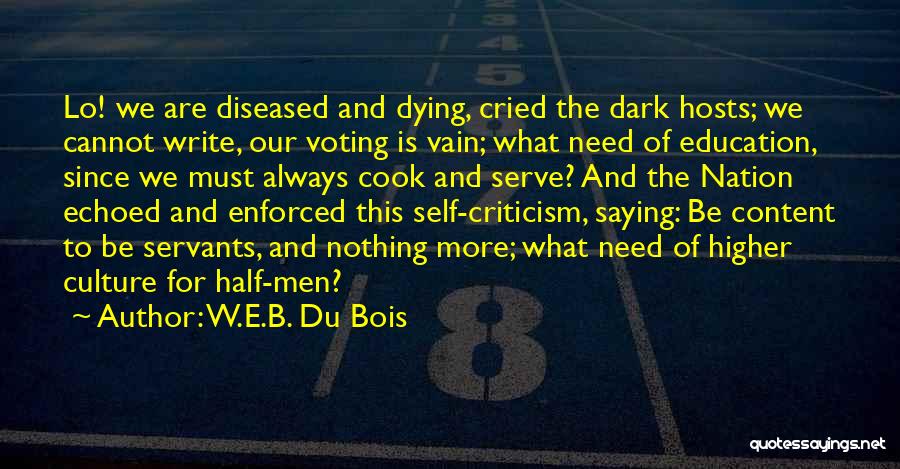 W.E.B. Du Bois Quotes: Lo! We Are Diseased And Dying, Cried The Dark Hosts; We Cannot Write, Our Voting Is Vain; What Need Of