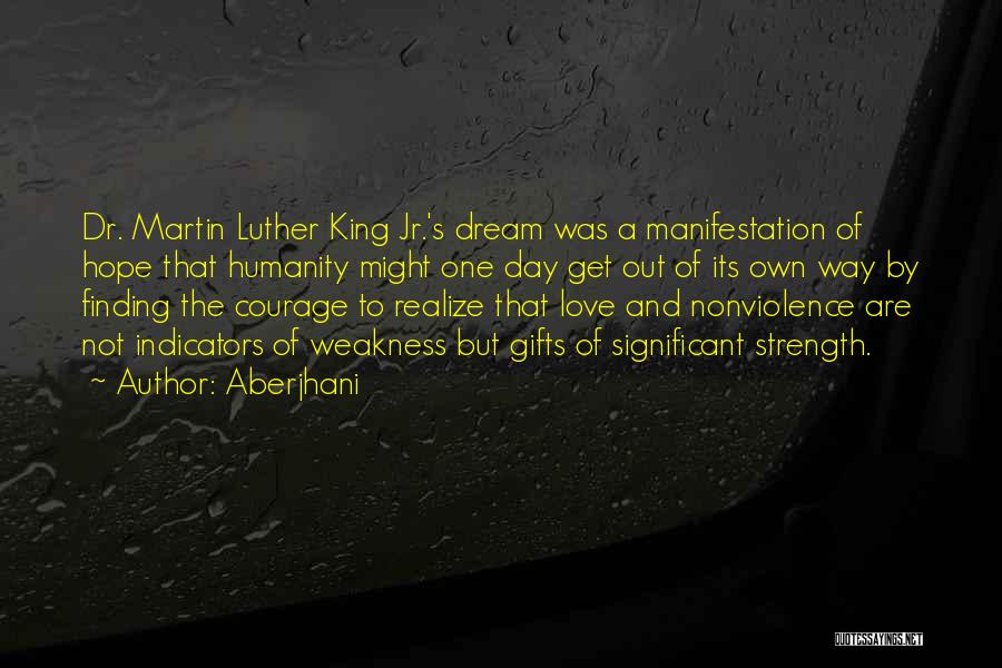 Aberjhani Quotes: Dr. Martin Luther King Jr.'s Dream Was A Manifestation Of Hope That Humanity Might One Day Get Out Of Its