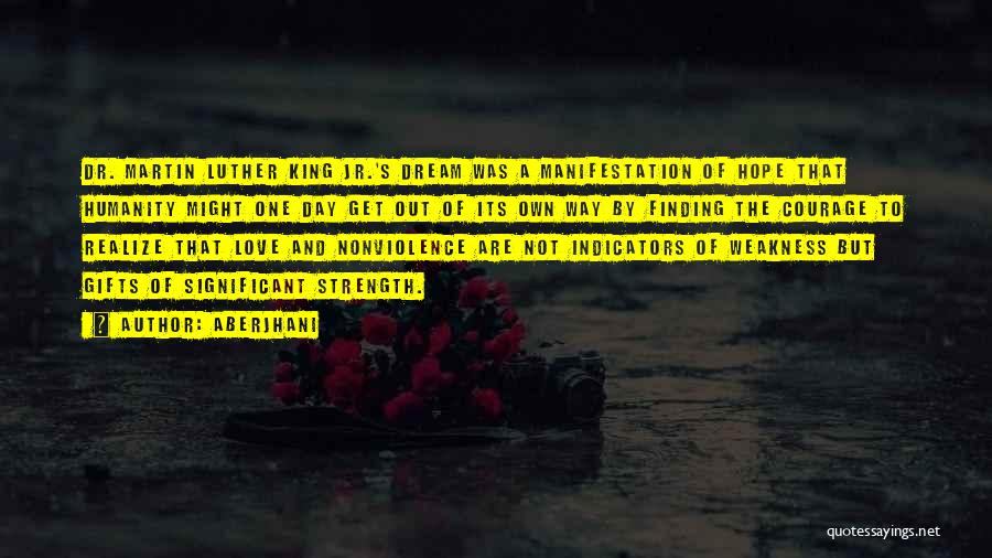 Aberjhani Quotes: Dr. Martin Luther King Jr.'s Dream Was A Manifestation Of Hope That Humanity Might One Day Get Out Of Its