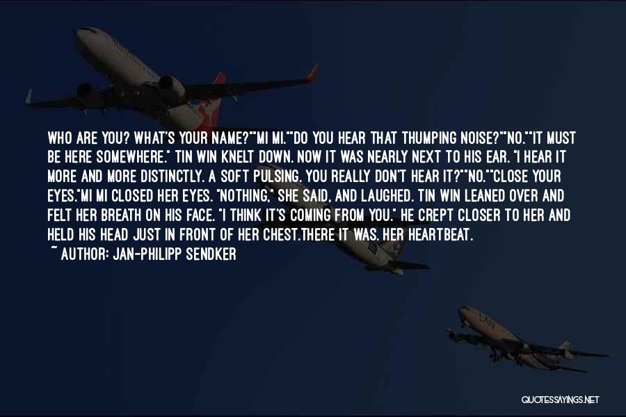 Jan-Philipp Sendker Quotes: Who Are You? What's Your Name?mi Mi.do You Hear That Thumping Noise?no.it Must Be Here Somewhere. Tin Win Knelt Down.