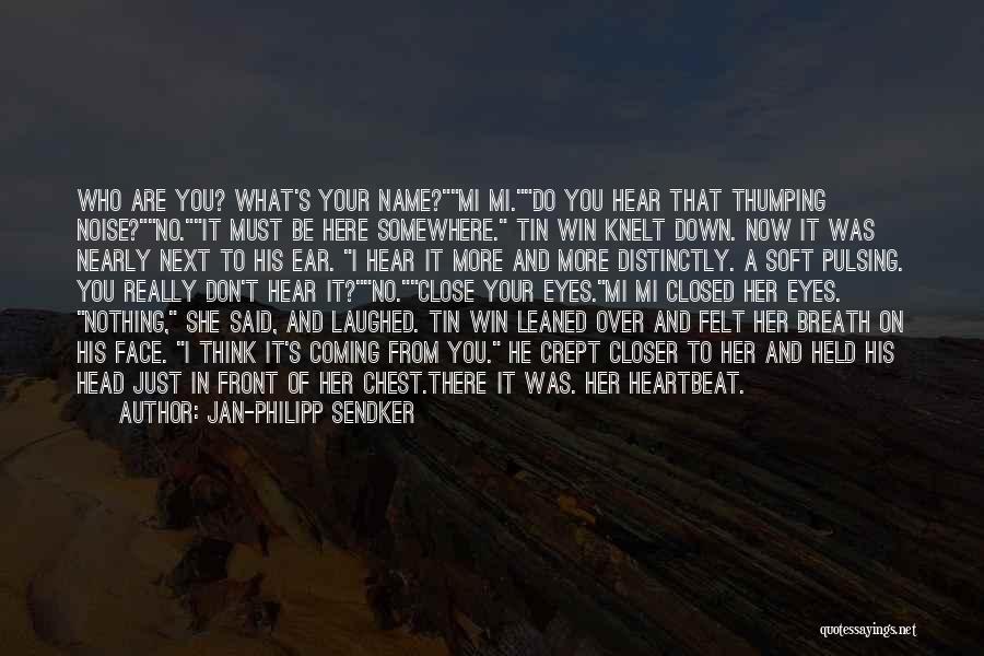 Jan-Philipp Sendker Quotes: Who Are You? What's Your Name?mi Mi.do You Hear That Thumping Noise?no.it Must Be Here Somewhere. Tin Win Knelt Down.