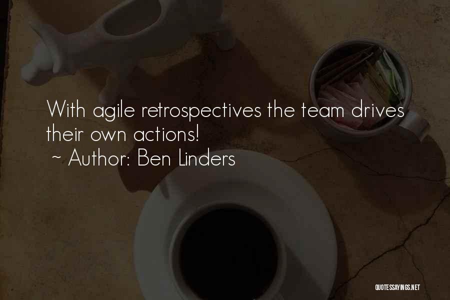 Ben Linders Quotes: With Agile Retrospectives The Team Drives Their Own Actions!