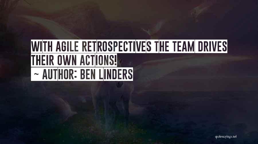 Ben Linders Quotes: With Agile Retrospectives The Team Drives Their Own Actions!