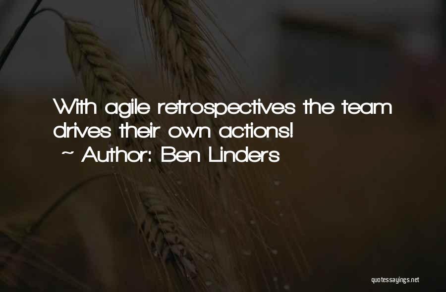 Ben Linders Quotes: With Agile Retrospectives The Team Drives Their Own Actions!