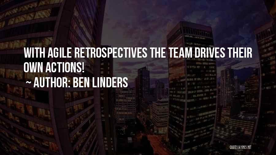 Ben Linders Quotes: With Agile Retrospectives The Team Drives Their Own Actions!