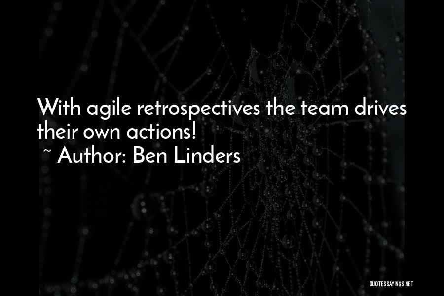 Ben Linders Quotes: With Agile Retrospectives The Team Drives Their Own Actions!