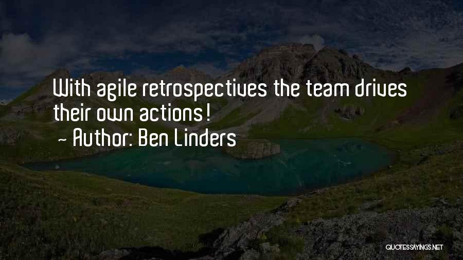 Ben Linders Quotes: With Agile Retrospectives The Team Drives Their Own Actions!