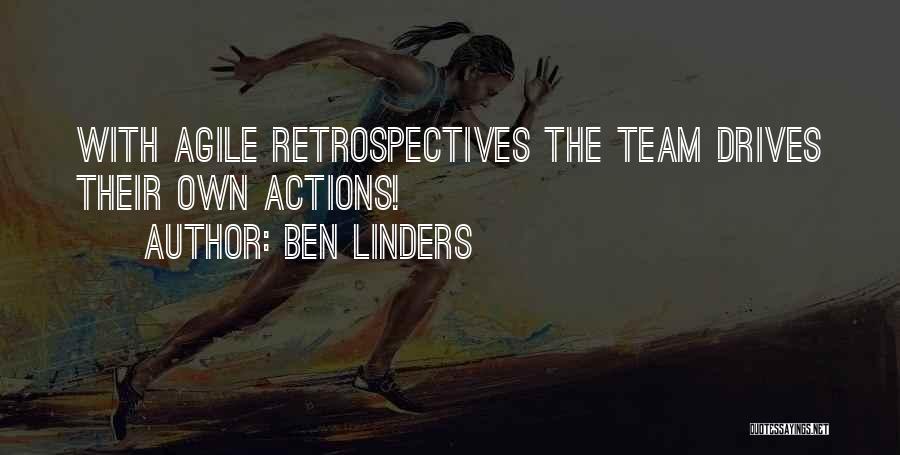 Ben Linders Quotes: With Agile Retrospectives The Team Drives Their Own Actions!