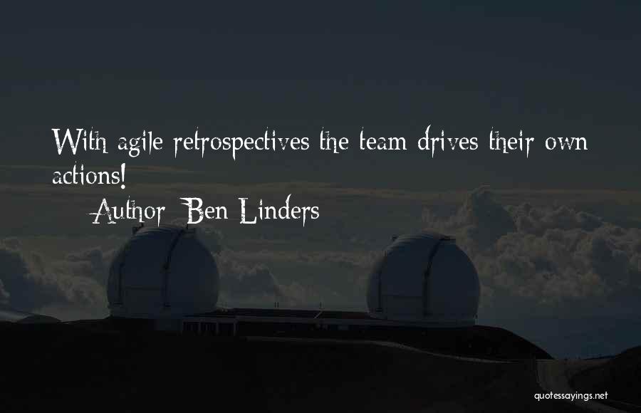 Ben Linders Quotes: With Agile Retrospectives The Team Drives Their Own Actions!