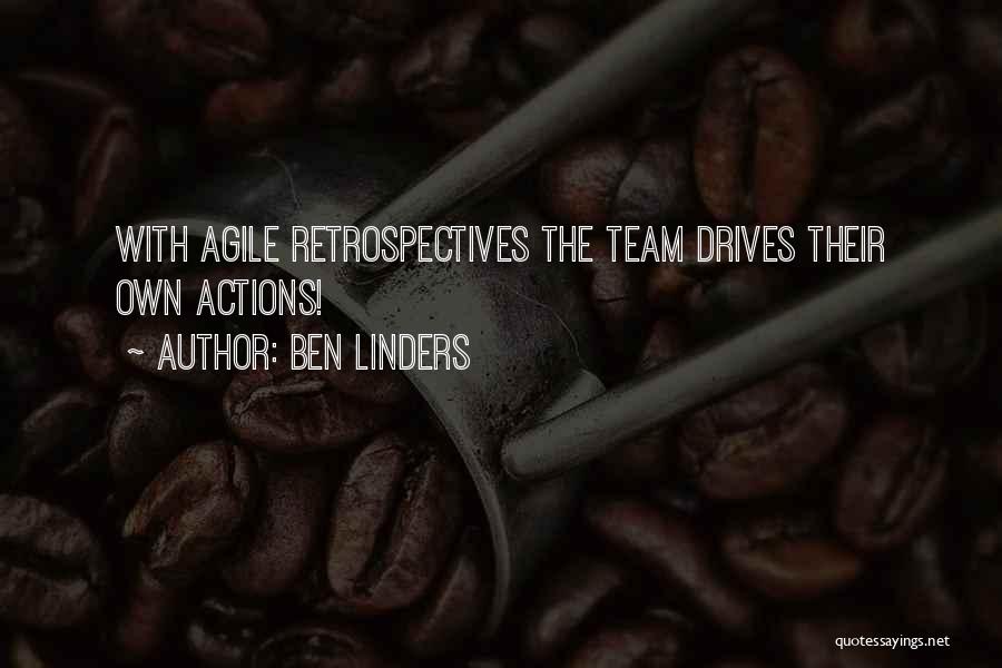 Ben Linders Quotes: With Agile Retrospectives The Team Drives Their Own Actions!