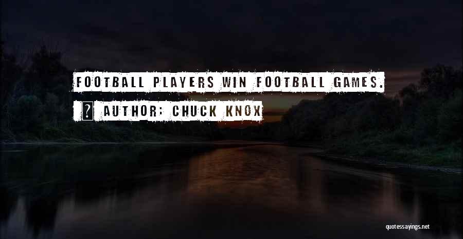 Chuck Knox Quotes: Football Players Win Football Games.
