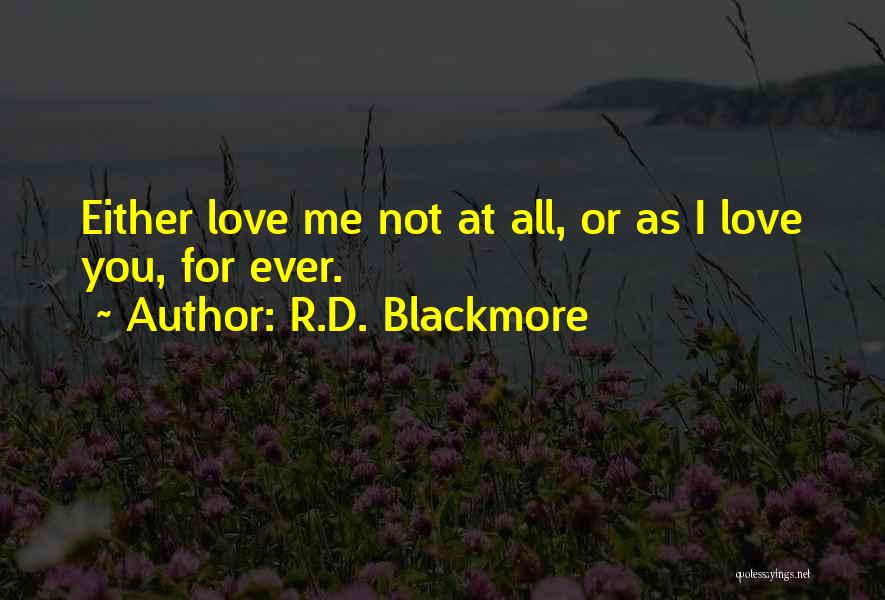 R.D. Blackmore Quotes: Either Love Me Not At All, Or As I Love You, For Ever.