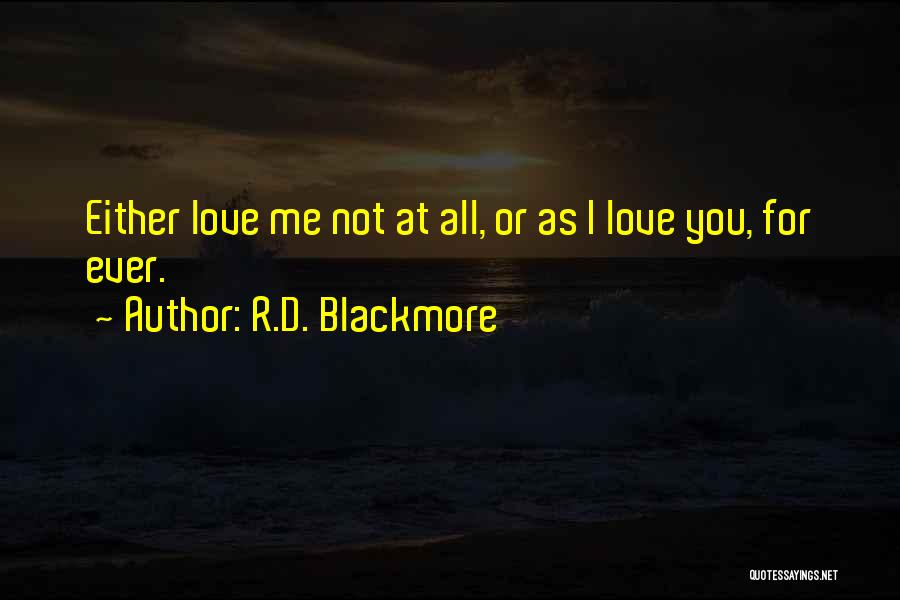 R.D. Blackmore Quotes: Either Love Me Not At All, Or As I Love You, For Ever.