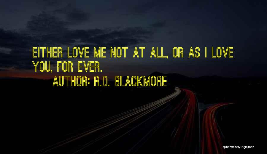 R.D. Blackmore Quotes: Either Love Me Not At All, Or As I Love You, For Ever.