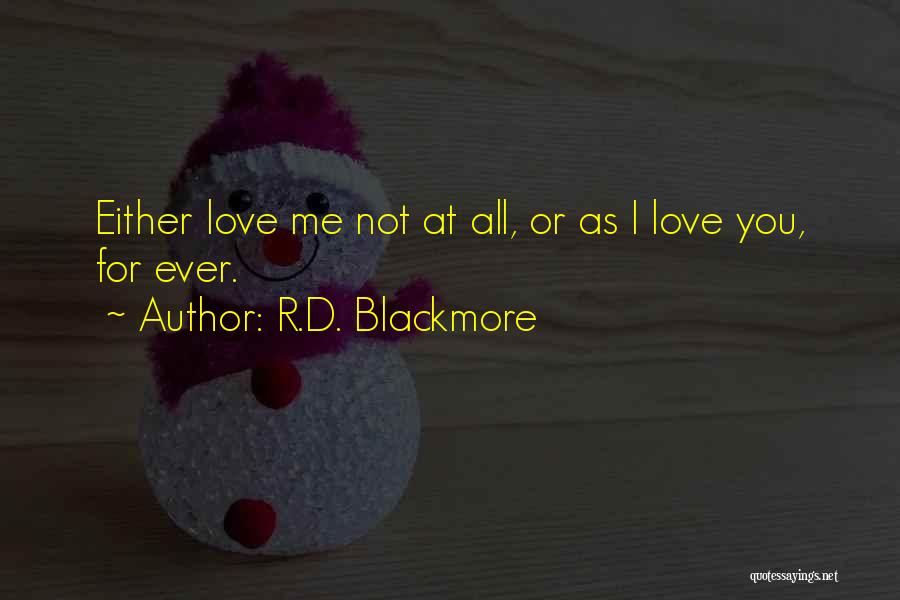 R.D. Blackmore Quotes: Either Love Me Not At All, Or As I Love You, For Ever.