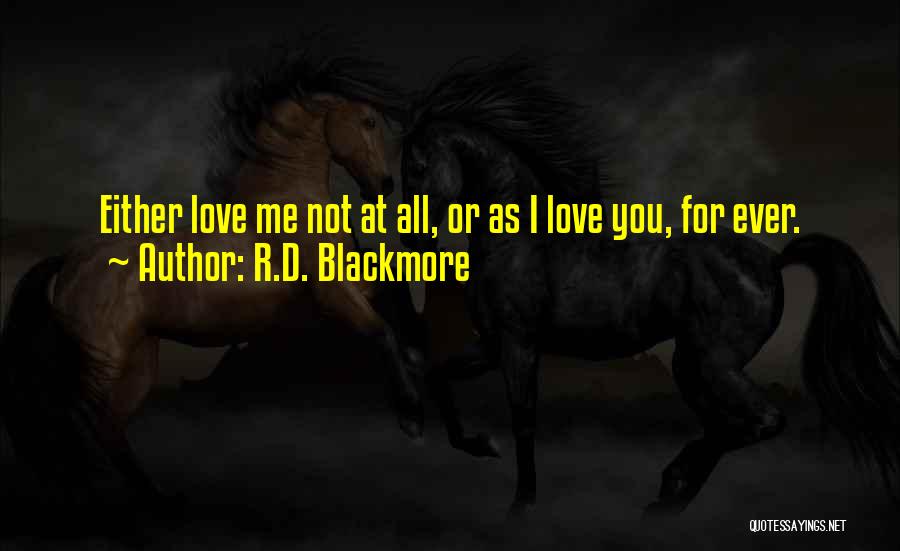 R.D. Blackmore Quotes: Either Love Me Not At All, Or As I Love You, For Ever.
