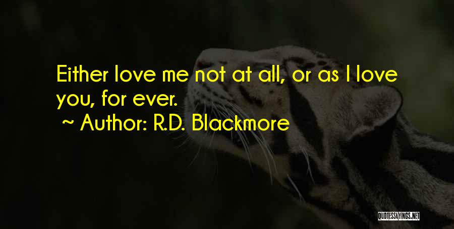 R.D. Blackmore Quotes: Either Love Me Not At All, Or As I Love You, For Ever.