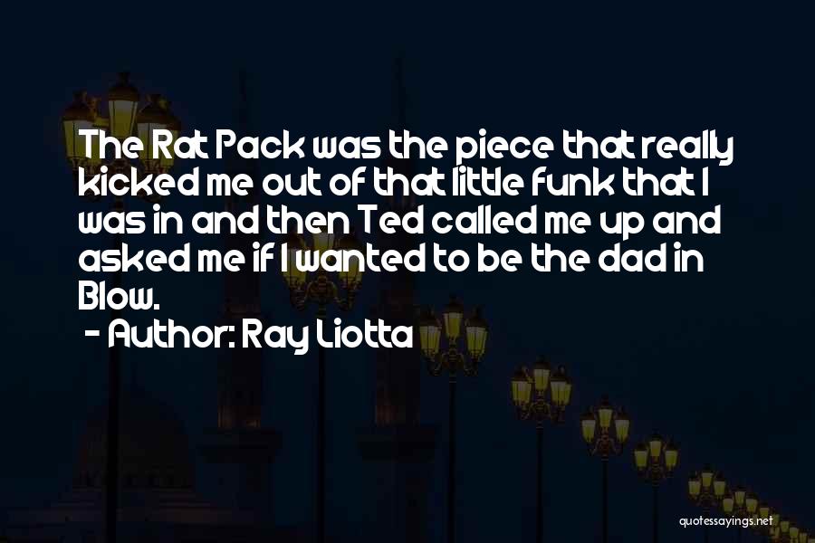 Ray Liotta Quotes: The Rat Pack Was The Piece That Really Kicked Me Out Of That Little Funk That I Was In And