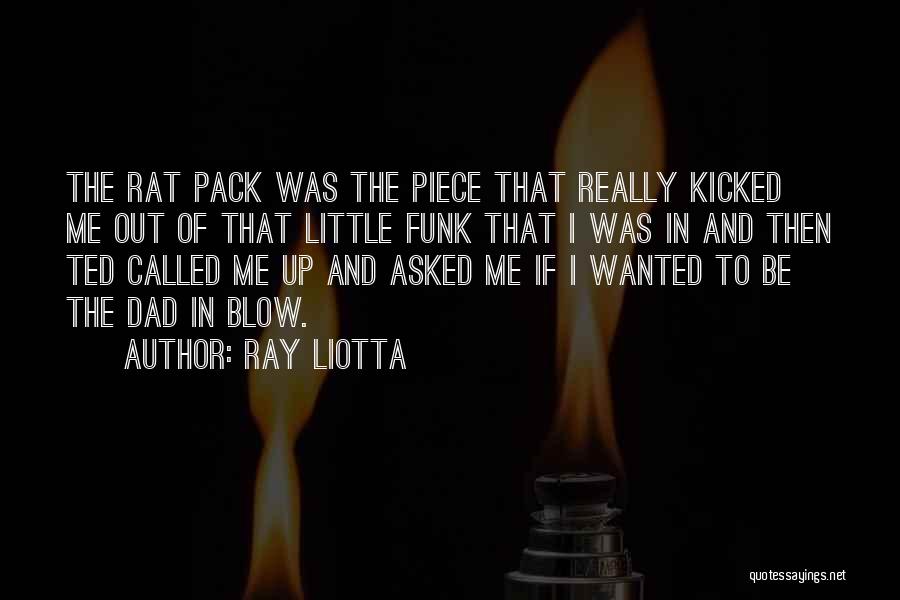 Ray Liotta Quotes: The Rat Pack Was The Piece That Really Kicked Me Out Of That Little Funk That I Was In And