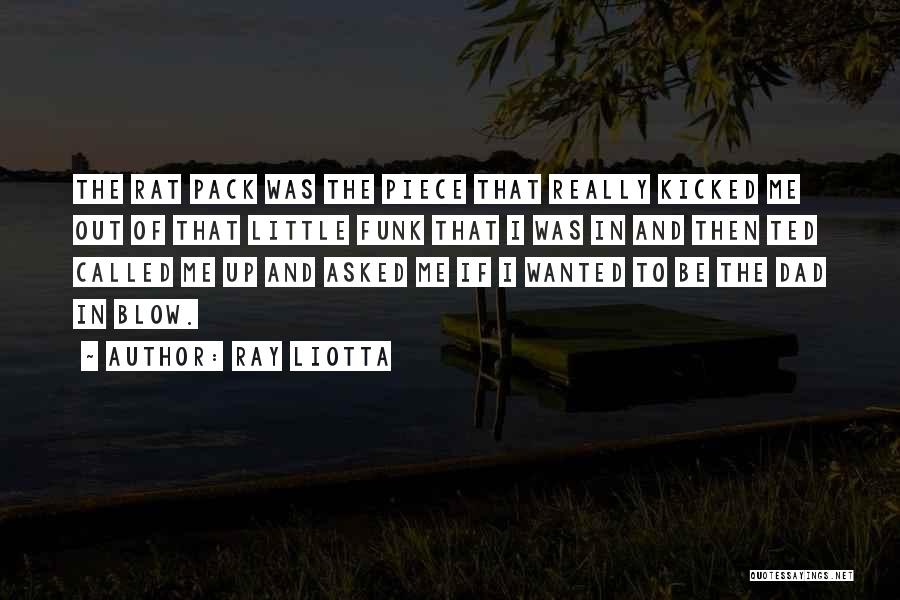 Ray Liotta Quotes: The Rat Pack Was The Piece That Really Kicked Me Out Of That Little Funk That I Was In And