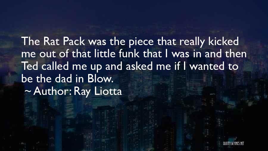 Ray Liotta Quotes: The Rat Pack Was The Piece That Really Kicked Me Out Of That Little Funk That I Was In And