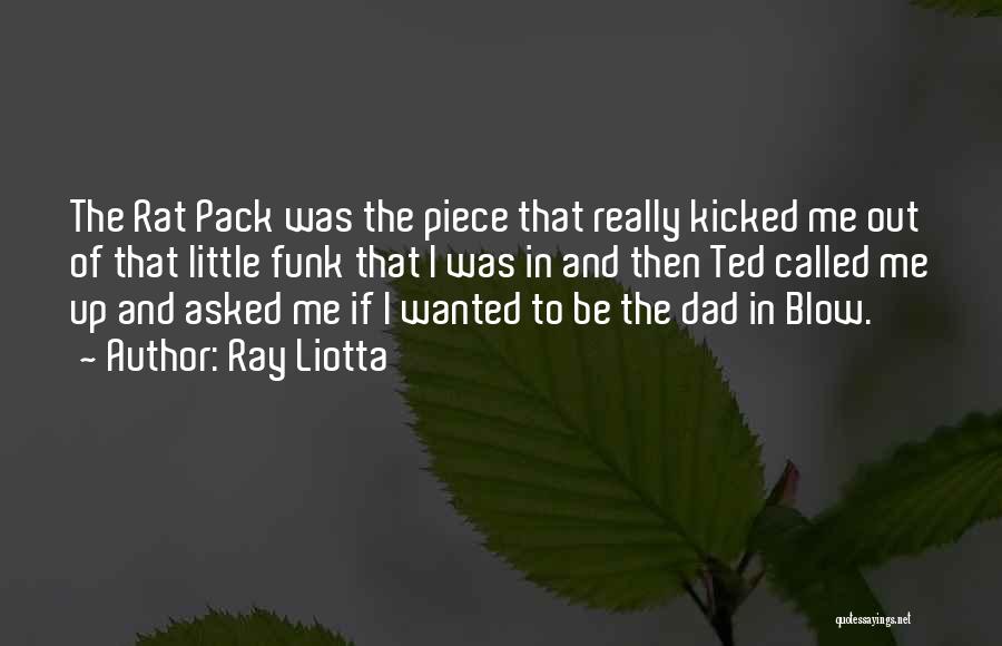 Ray Liotta Quotes: The Rat Pack Was The Piece That Really Kicked Me Out Of That Little Funk That I Was In And