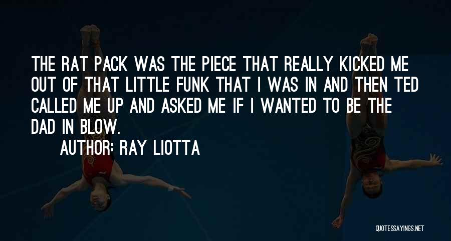 Ray Liotta Quotes: The Rat Pack Was The Piece That Really Kicked Me Out Of That Little Funk That I Was In And