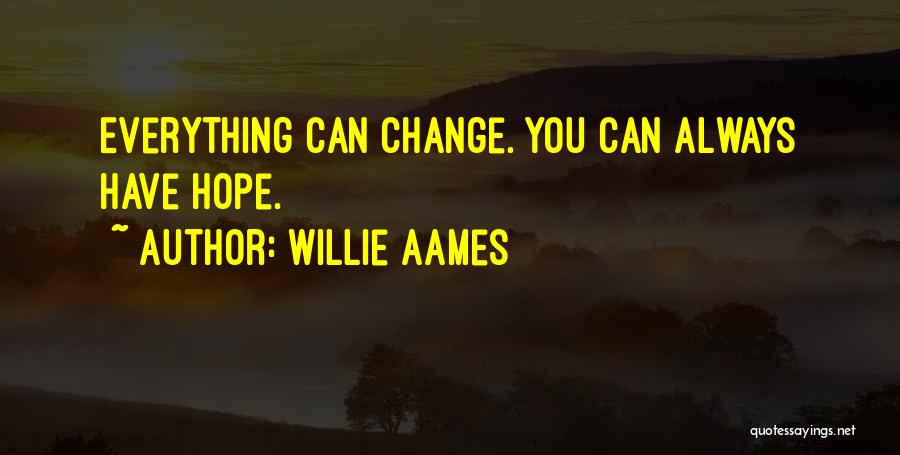 Willie Aames Quotes: Everything Can Change. You Can Always Have Hope.