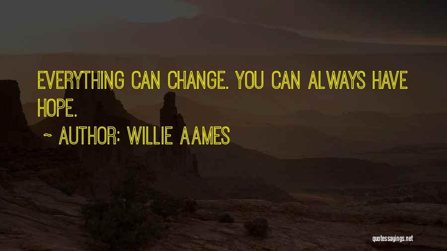 Willie Aames Quotes: Everything Can Change. You Can Always Have Hope.