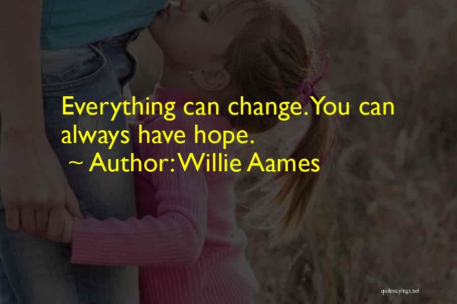 Willie Aames Quotes: Everything Can Change. You Can Always Have Hope.