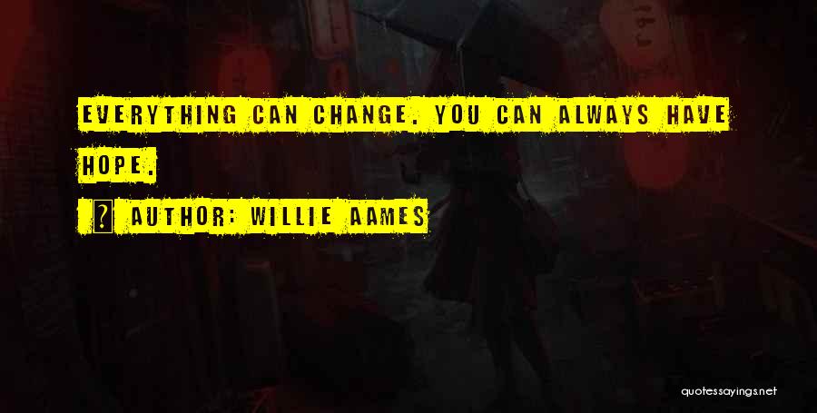 Willie Aames Quotes: Everything Can Change. You Can Always Have Hope.