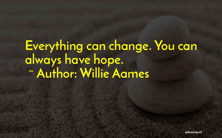 Willie Aames Quotes: Everything Can Change. You Can Always Have Hope.