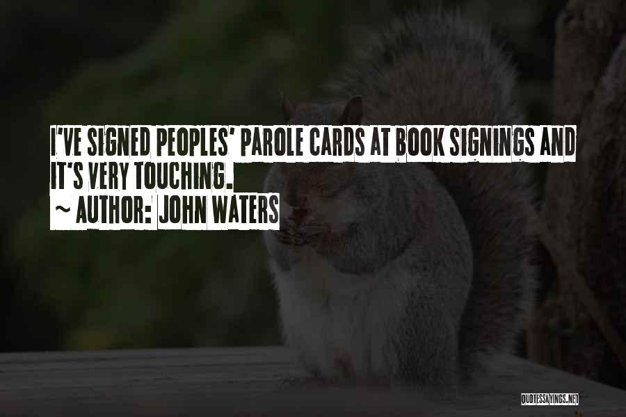 John Waters Quotes: I've Signed Peoples' Parole Cards At Book Signings And It's Very Touching.