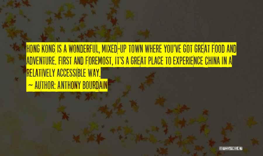 Anthony Bourdain Quotes: Hong Kong Is A Wonderful, Mixed-up Town Where You've Got Great Food And Adventure. First And Foremost, It's A Great