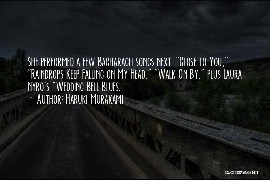 Haruki Murakami Quotes: She Performed A Few Bacharach Songs Next: Close To You, Raindrops Keep Falling On My Head, Walk On By, Plus