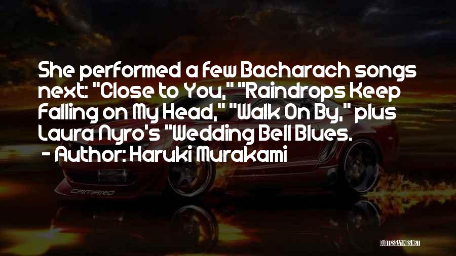Haruki Murakami Quotes: She Performed A Few Bacharach Songs Next: Close To You, Raindrops Keep Falling On My Head, Walk On By, Plus