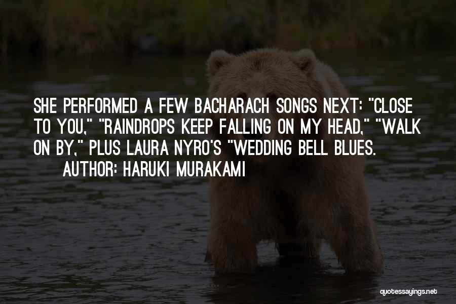 Haruki Murakami Quotes: She Performed A Few Bacharach Songs Next: Close To You, Raindrops Keep Falling On My Head, Walk On By, Plus