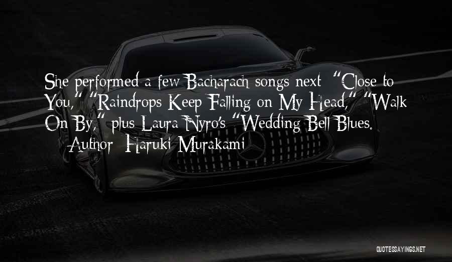 Haruki Murakami Quotes: She Performed A Few Bacharach Songs Next: Close To You, Raindrops Keep Falling On My Head, Walk On By, Plus